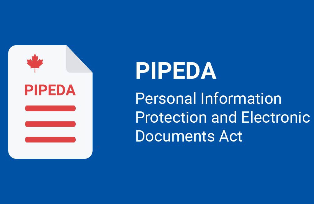 Personal Information Protection and Electronic Documents Act (PIPEDA)