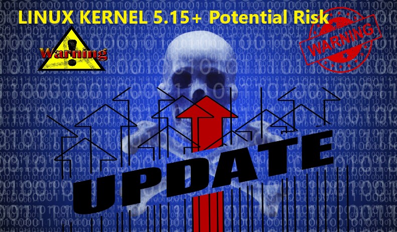 Linux Kernel 5.15 has a potentially 9.6 level vulnerability (out of 10) in the kernal. Search for impact and patch asap.