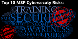 Top 10 MSP Cybersecurity Risks