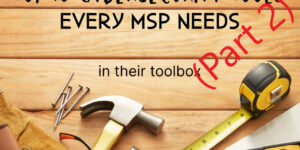 Additional Cybersecurity Tools for the MSP Toolbox