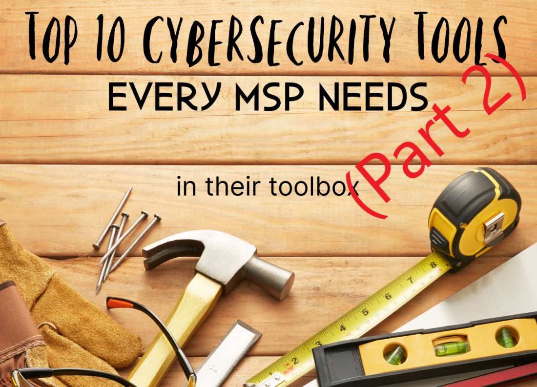 Cybersecurity Tools Every MSPs Needs (Part 2)