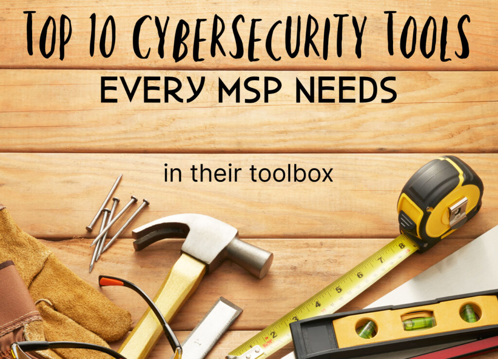Top 10 Cybersecurity Tools every MSP needs