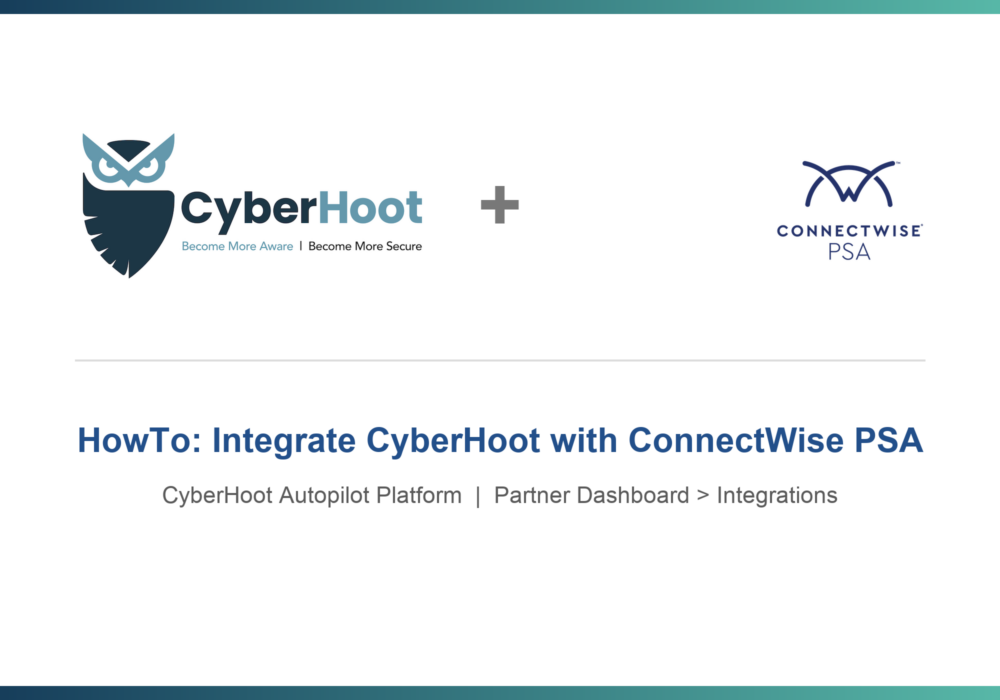 HowTo: Integrate CyberHoot with ConnectWise PSA (Autopilot Platform)